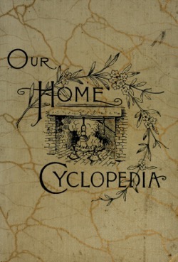 Historical Cooking Books: – Our home cyclopedia. Cookery and housekeeping by Edgar S Darling (1889) – 12 in a series