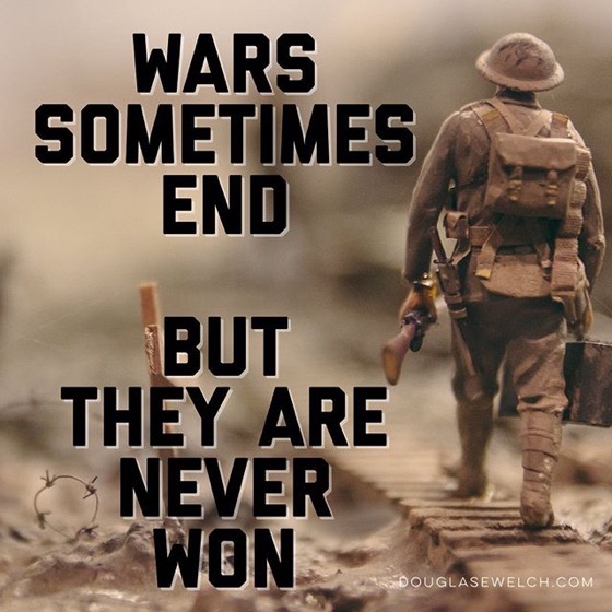 Wars Sometimes End But They Are Never Won