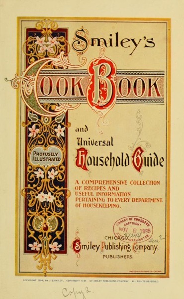 Historical Cooking Books – 64 in a series – Smiley’s cook book and universal household guide (1895)