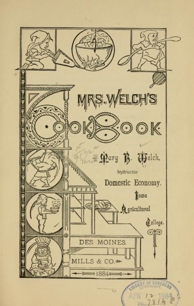 Historical Cooking Books – 71 in a series – Mrs. Welch’s cook book (1884) by Mary (Beaumont) Welch